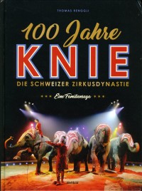100 Jahre - KNIE - Die Schweizer Zirkusdynastie - Book - Switzerland, 2018